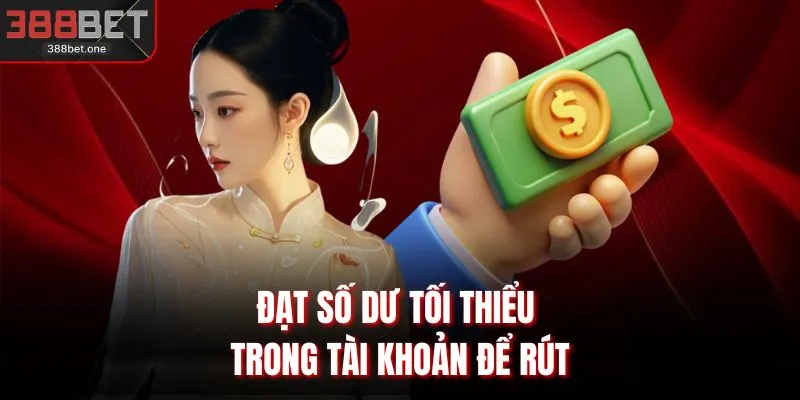 Đạt số dư tối thiểu trong tài khoản để rút