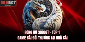 Rồng Hổ 388BET - Top 1 Game Bài Đổi Thưởng Tại Nhà Cái