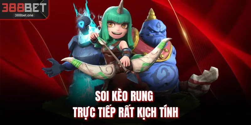 Soi kèo rung trực tiếp rất kịch tính