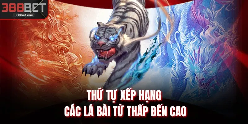 Thứ tự xếp hạng các lá bài từ thấp đến cao